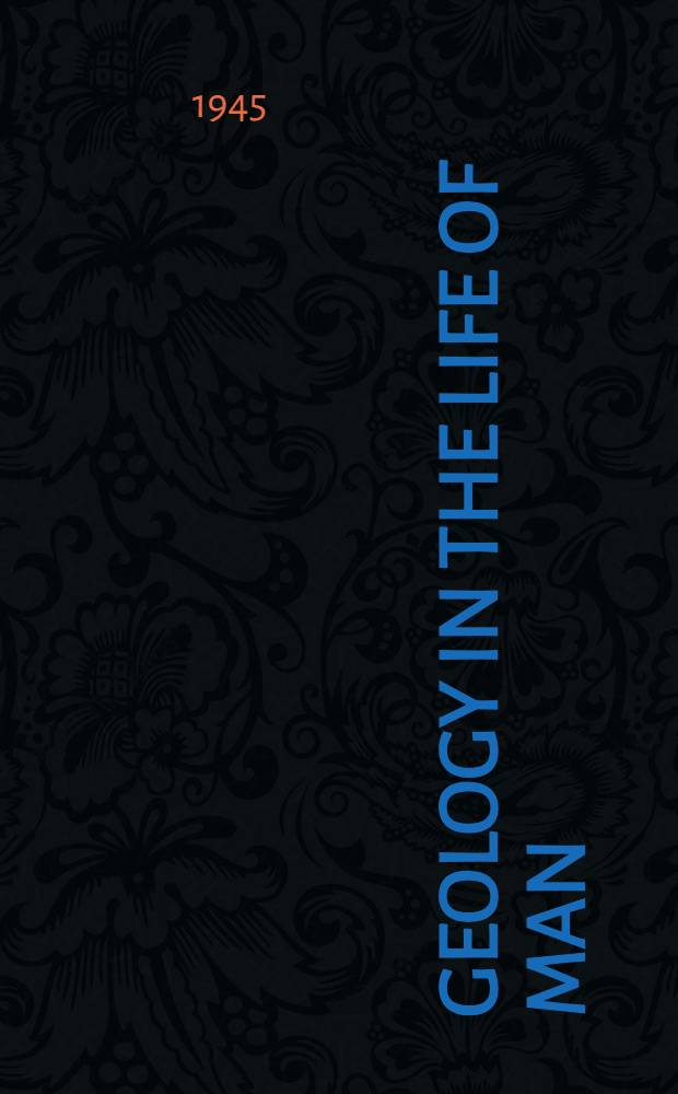 Geology in the life of man : A brief history of its influence on thought and the development of modern civilization