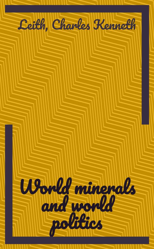 World minerals and world politics : A factual study of minerals in their political and international relations