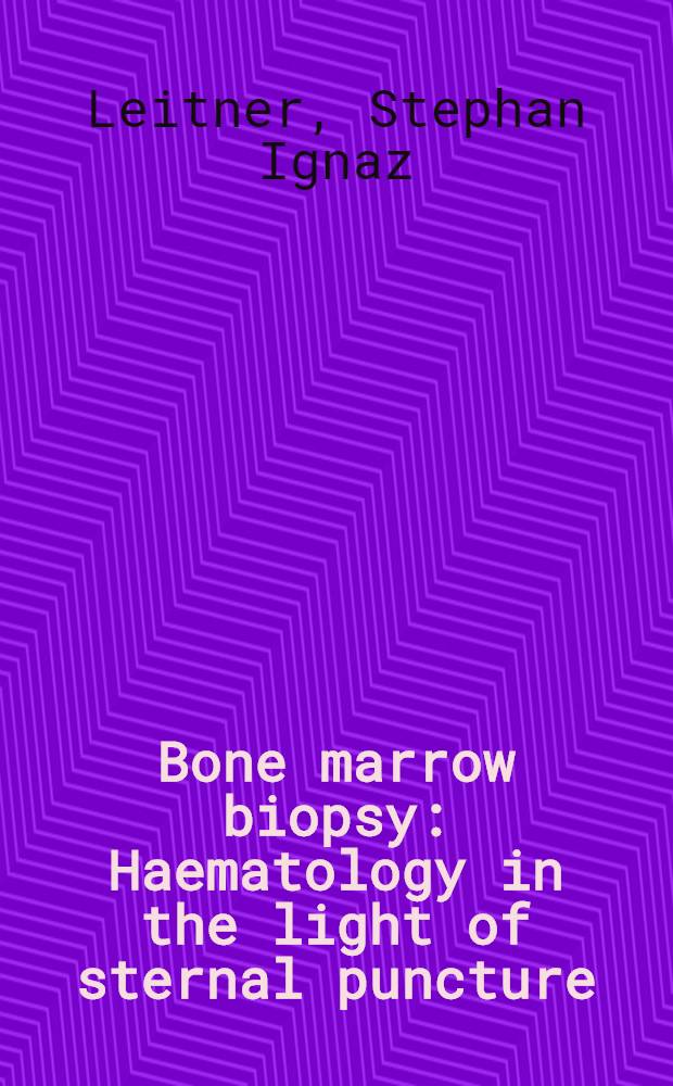 Bone marrow biopsy : Haematology in the light of sternal puncture