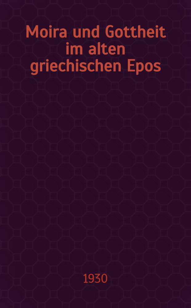 Moira und Gottheit im alten griechischen Epos : Sprachliche Untersuchungen : Inaug.-Diss. ... der hohen Philosophischen Fakultät der Georg-August-Universität zu Göttingen