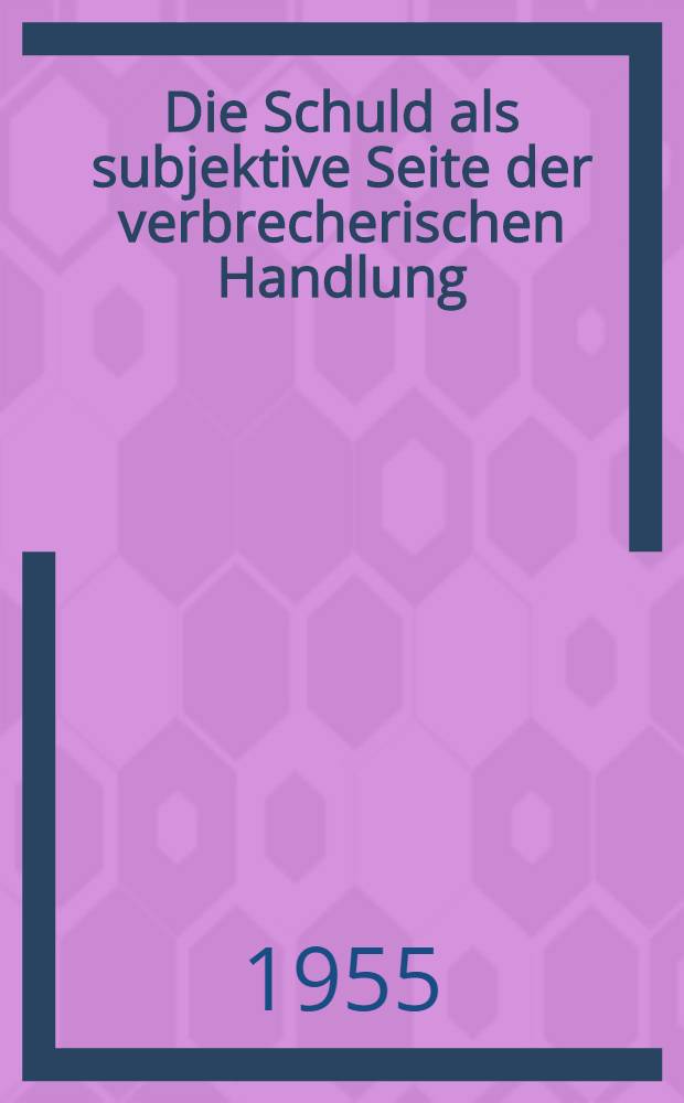 Die Schuld als subjektive Seite der verbrecherischen Handlung