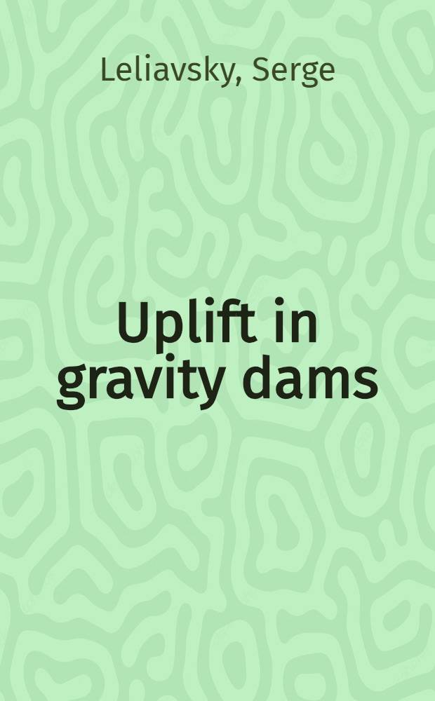 Uplift in gravity dams : Calculation methods, experiments and design theories