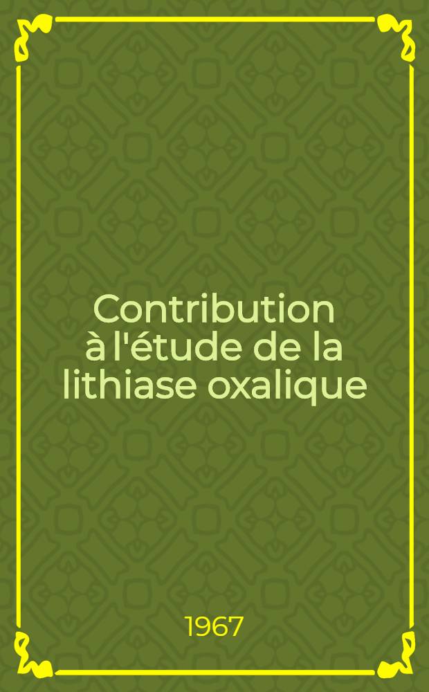 Contribution à l'étude de la lithiase oxalique : Thèse