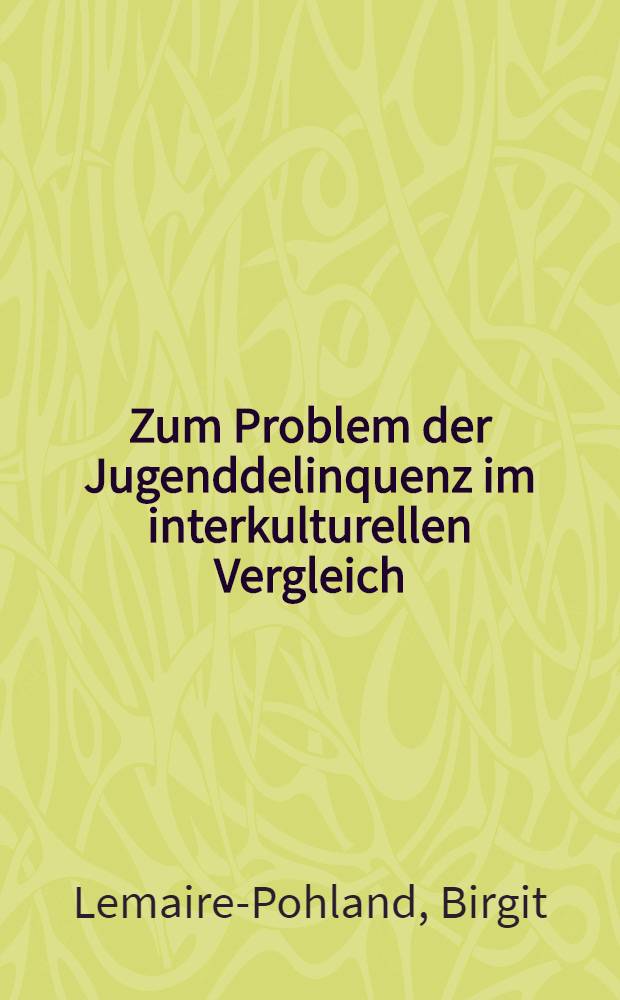 Zum Problem der Jugenddelinquenz im interkulturellen Vergleich : soziologische Aspekte d. Kriminalforschung u. &Uuml;berlegungen zur Kriminalisierung Jugendlicher in d. Bundesrepublik Deutschland u. in Frankreich