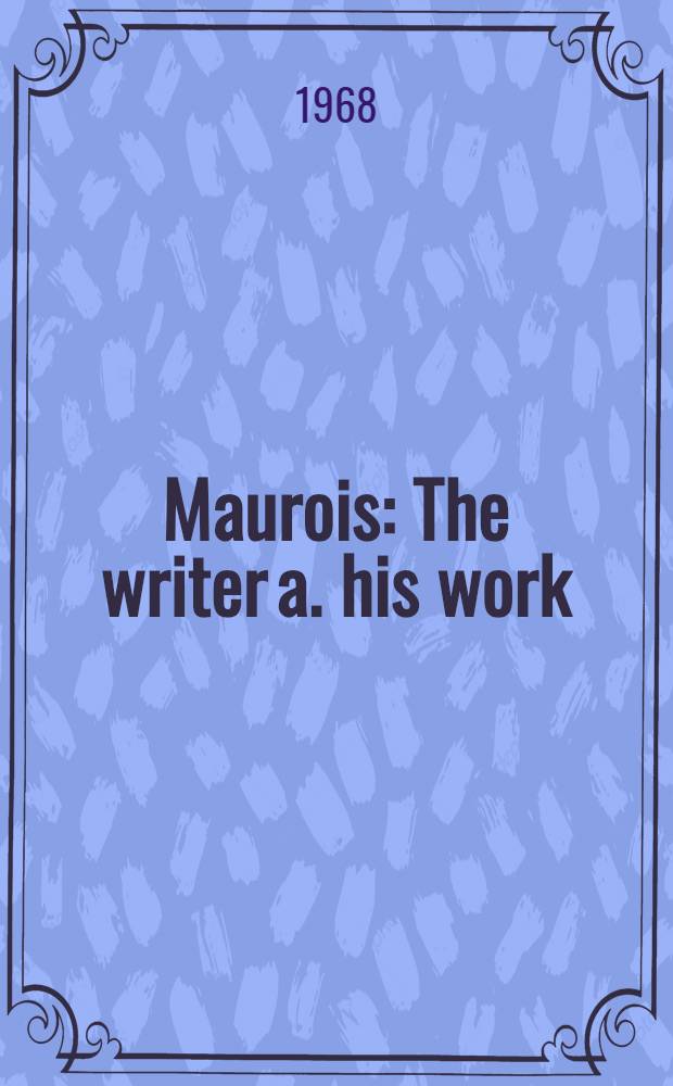 Maurois : The writer a. his work