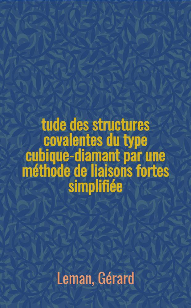 Étude des structures covalentes du type cubique-diamant par une méthode de liaisons fortes simplifiée : 1-re thèse : Propositions données par la Faculté : 2-e thèse : Thèses présentées à ... l'Univ. de Paris ..