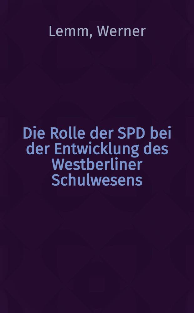 Die Rolle der SPD bei der Entwicklung des Westberliner Schulwesens