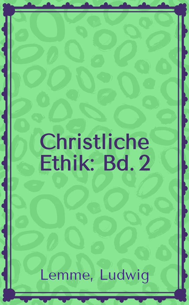 Christliche Ethik : Bd. 2