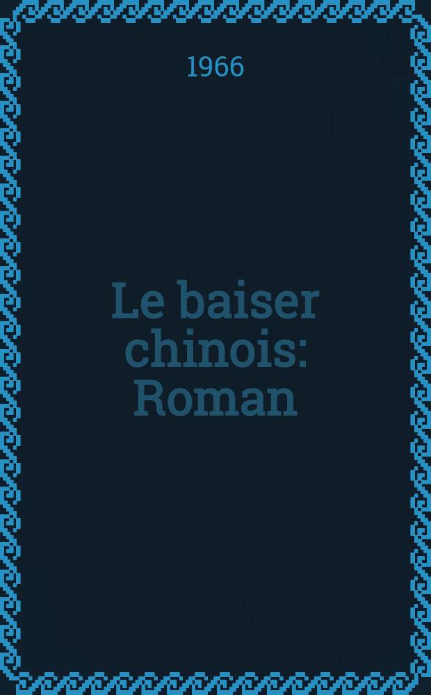 Le baiser chinois : Roman