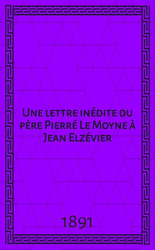 Une lettre inédite du père Pierré Le Moyne à Jean Elzévier
