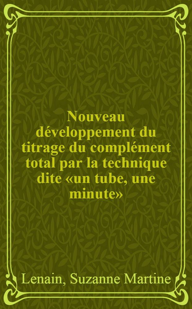 Nouveau d&eacute;veloppement du titrage du compl&eacute;ment total par la technique dite &laquo;un tube, une minute&raquo; : Th&egrave;se ..