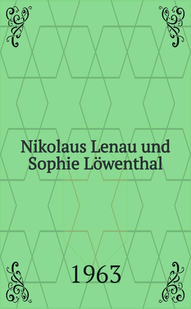 Nikolaus Lenau und Sophie Löwenthal:die Geschichte einer tragischen Liebe : Briefe und Tagebücher. Aus Max von Löwenthals Tagebuchnotizen
