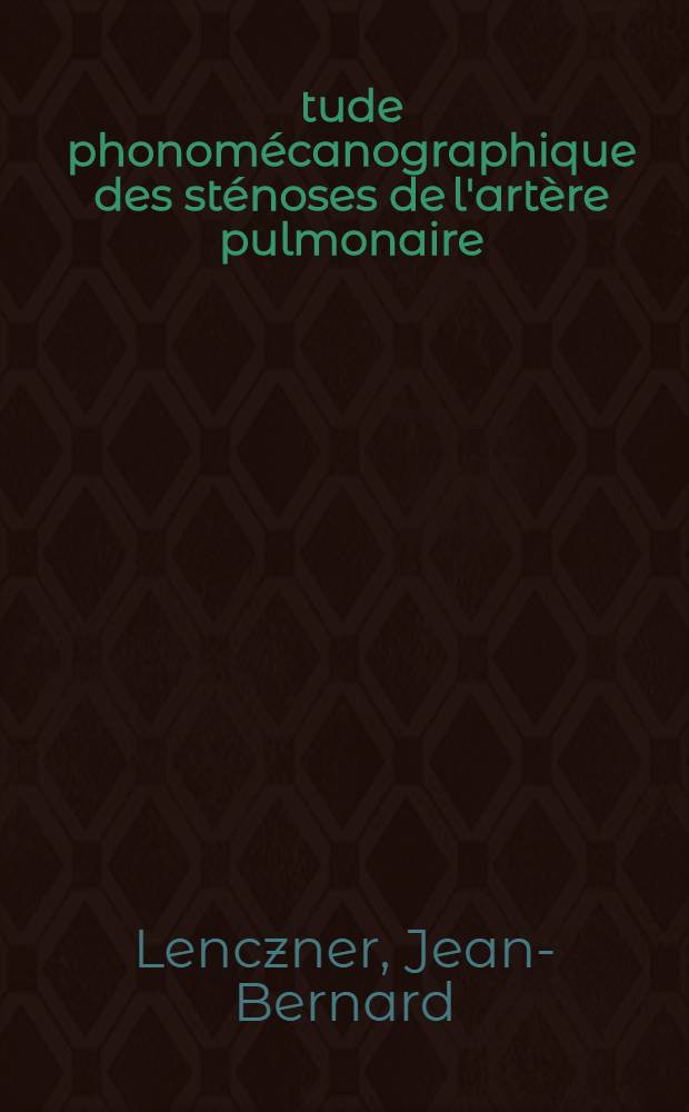 Étude phonomécanographique des sténoses de l'artère pulmonaire : À propos de 57 observations : Thèse ..