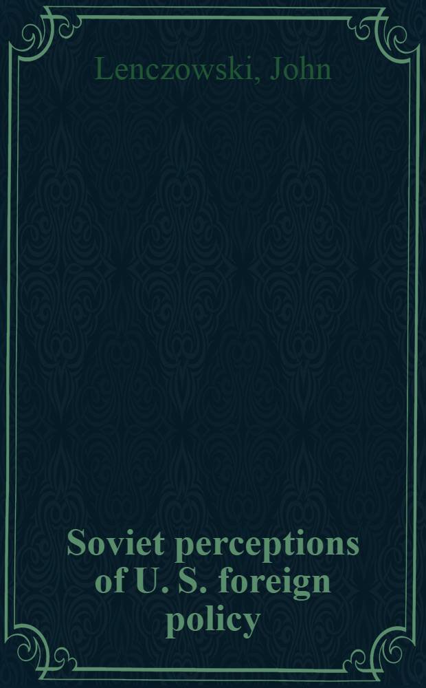 Soviet perceptions of U. S. foreign policy : A study of ideology, power, a. consensus