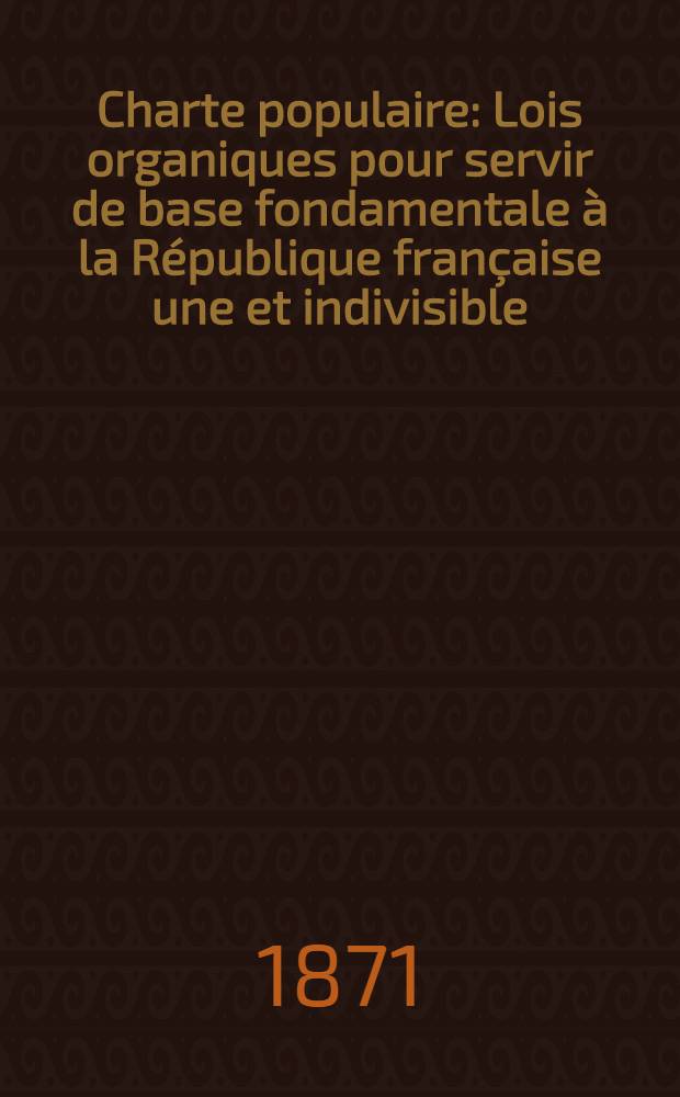 Charte populaire : Lois organiques pour servir de base fondamentale à la République française une et indivisible : Titre 8 : La Commune, les municipalités