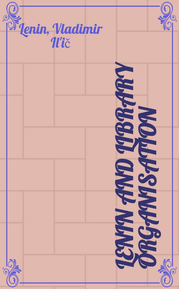 Lenin and library organisation : Transl. from the Russ.