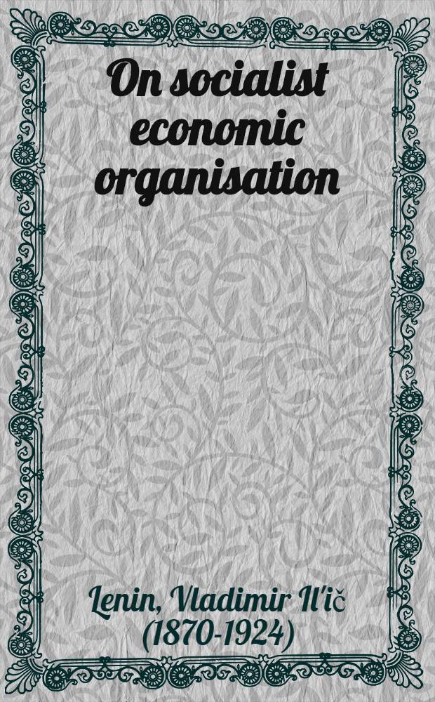 On socialist economic organisation : Articles and speeches
