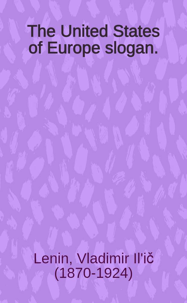 The United States of Europe slogan.; The war program of the proletarian revolution. / By V. I. Lenin. The United States of Europe slogan