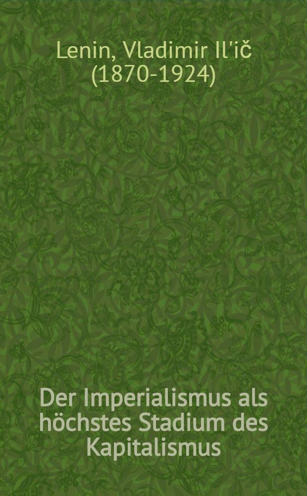 Der Imperialismus als höchstes Stadium des Kapitalismus : (Gemeinverständlicher Abriss)