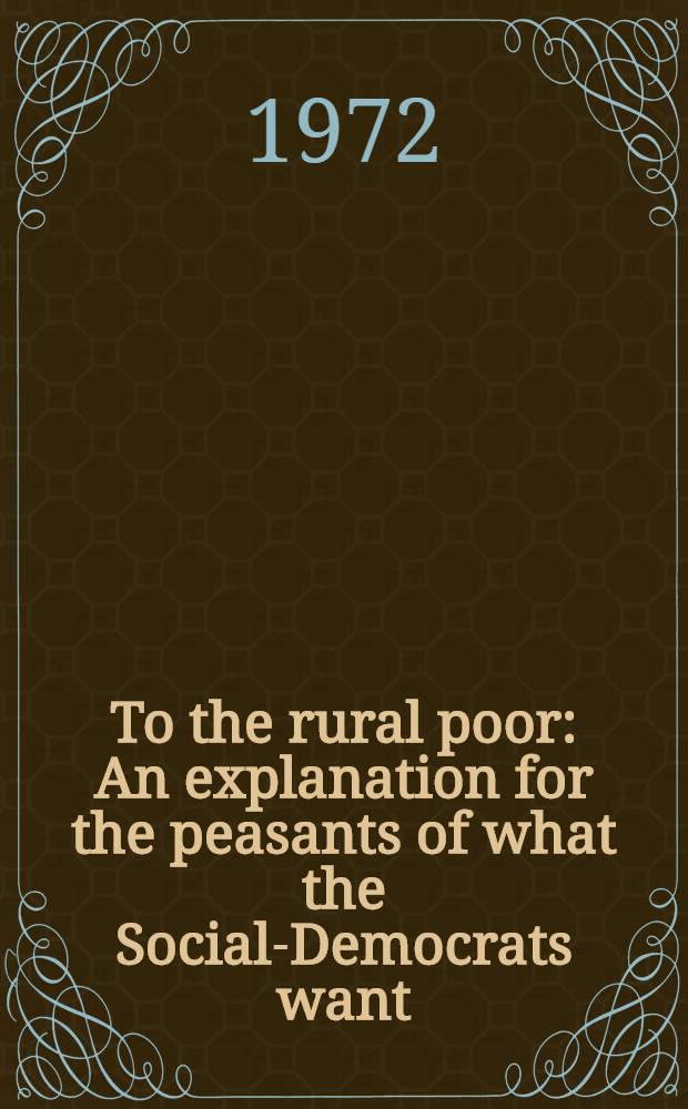 To the rural poor : An explanation for the peasants of what the Social-Democrats want