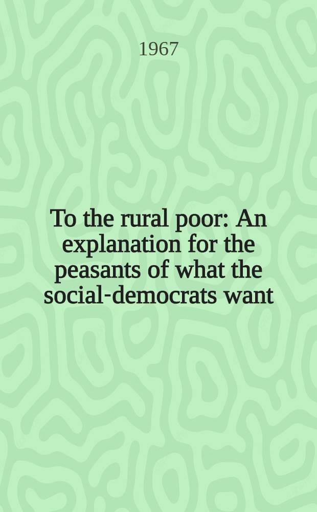 To the rural poor : An explanation for the peasants of what the social-democrats want