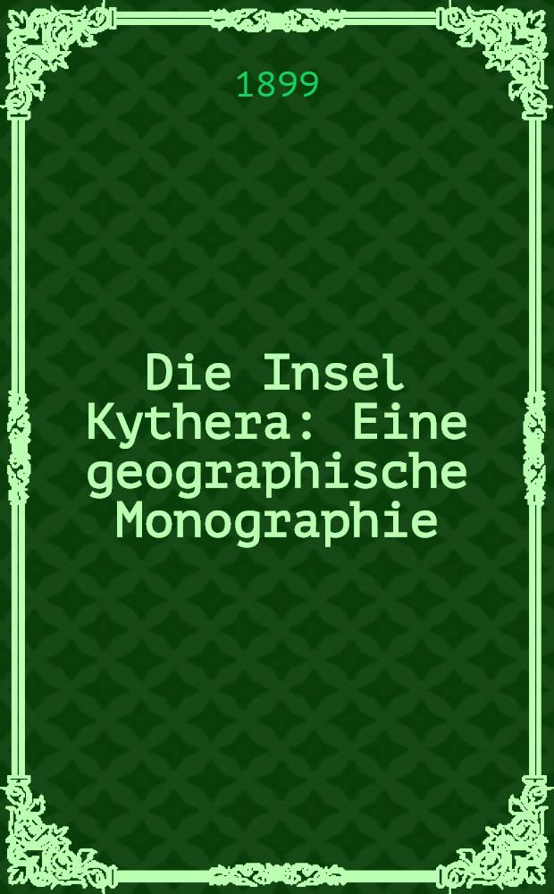 Die Insel Kythera : Eine geographische Monographie
