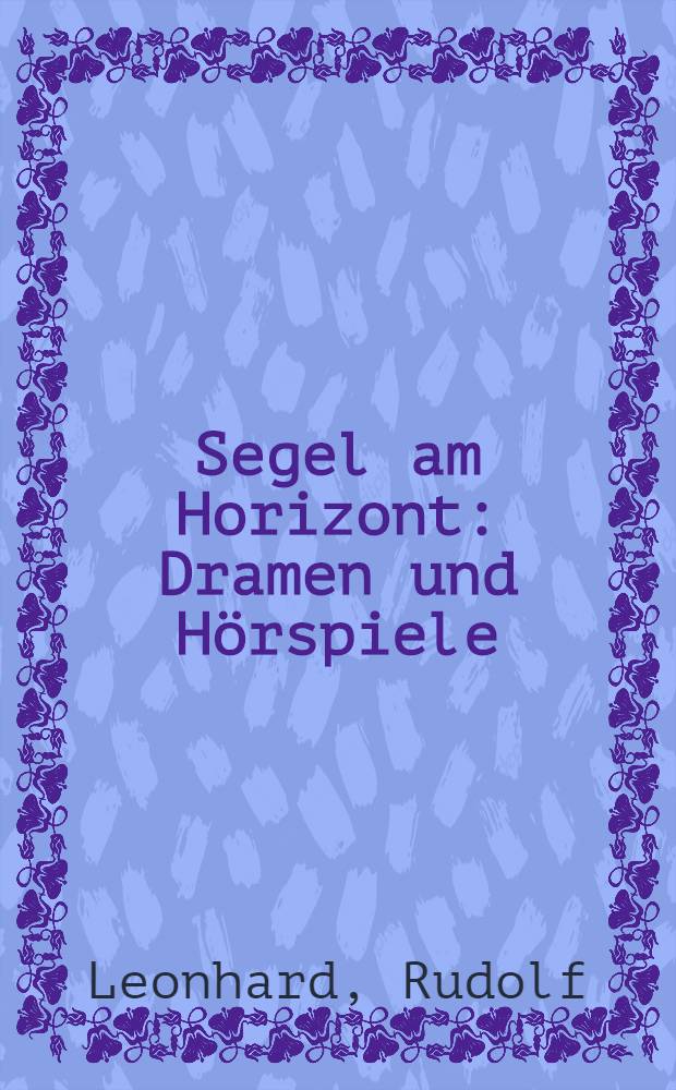 Segel am Horizont : Dramen und Hörspiele