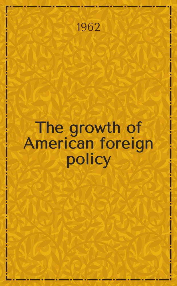 The growth of American foreign policy : A history