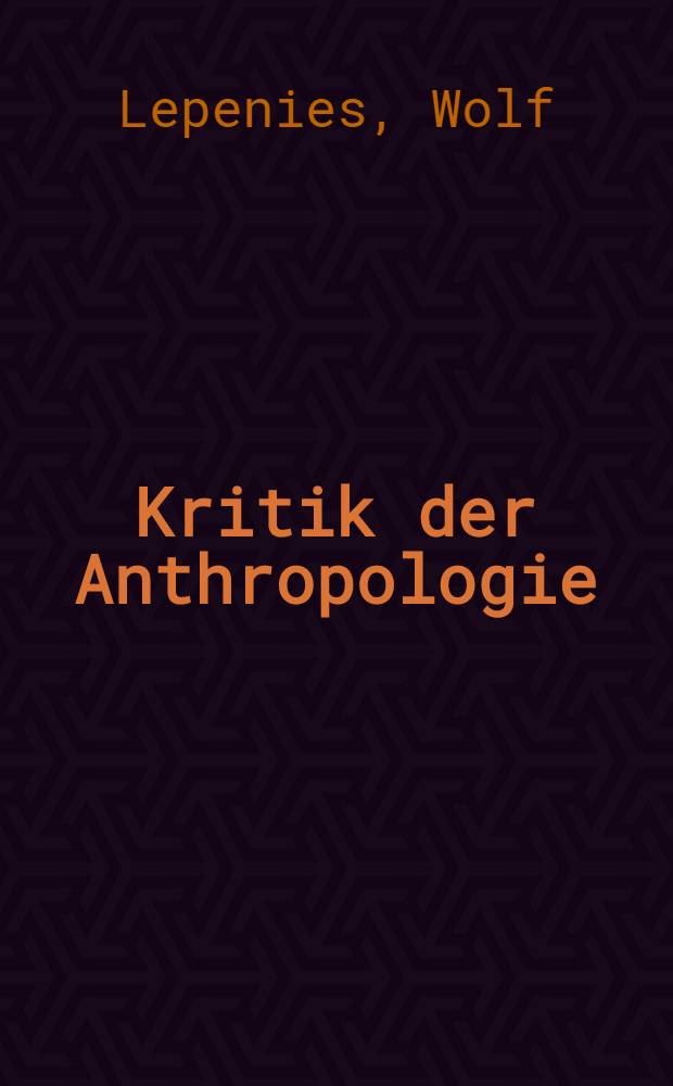 Kritik der Anthropologie : Marx u. Freud. Gehlen u. Habermas : Über Aggression
