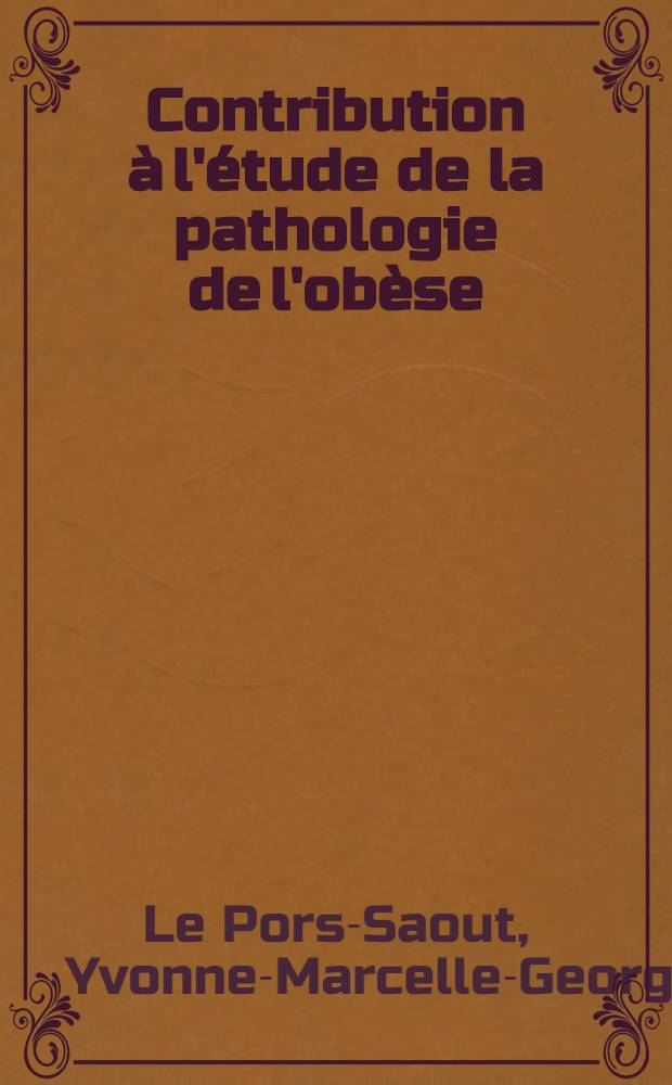 Contribution à l'étude de la pathologie de l'obèse : Thèse ..