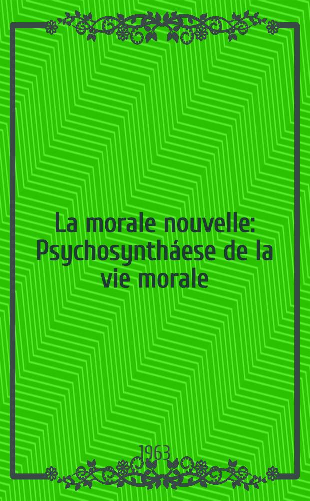 La morale nouvelle : Psychosyntháese de la vie morale