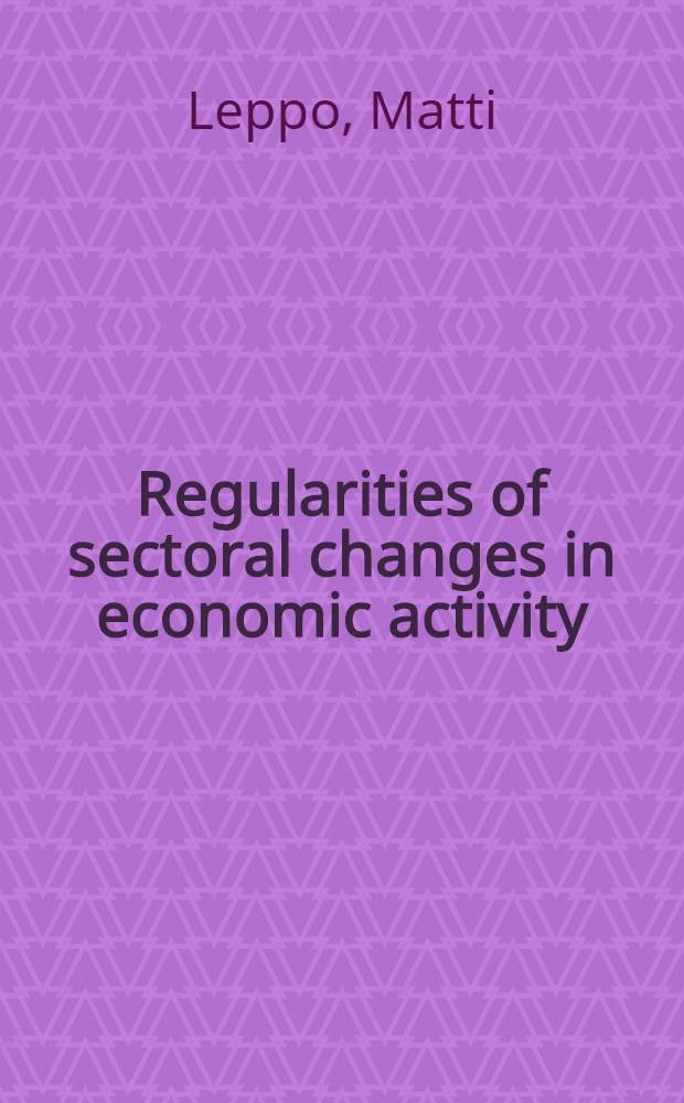 Regularities of sectoral changes in economic activity : A study on the output and input shares of primary production, transforming industries and services in growing economies