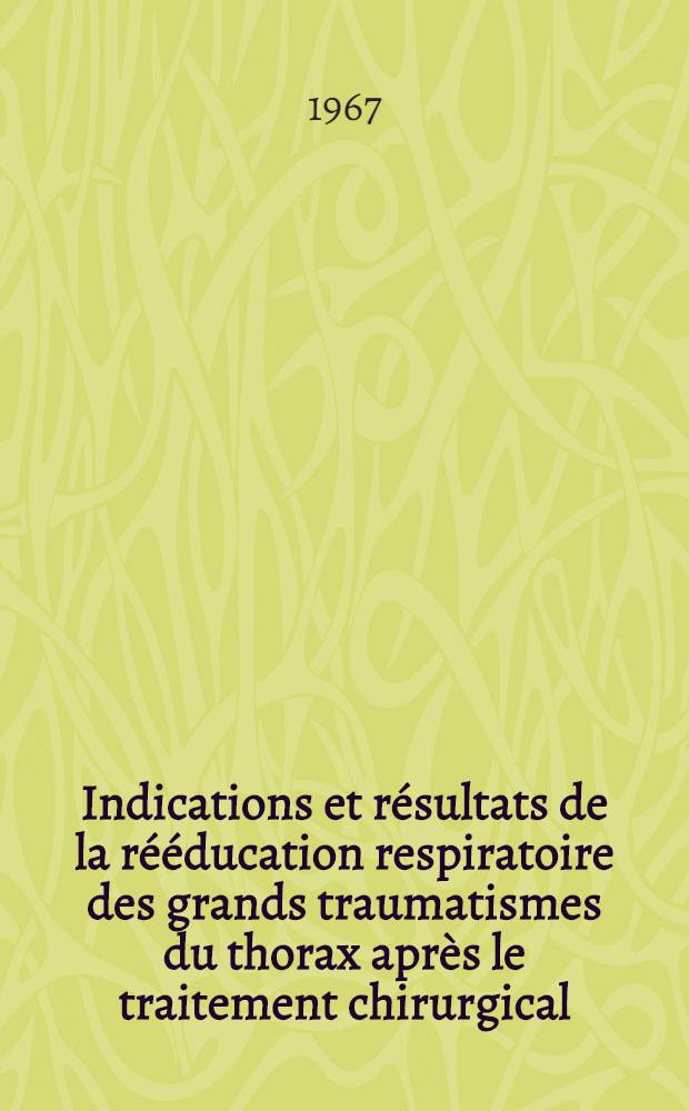 Indications et résultats de la rééducation respiratoire des grands traumatismes du thorax après le traitement chirurgical : (46 observations du Centre de Gravenand) : Thèse ..