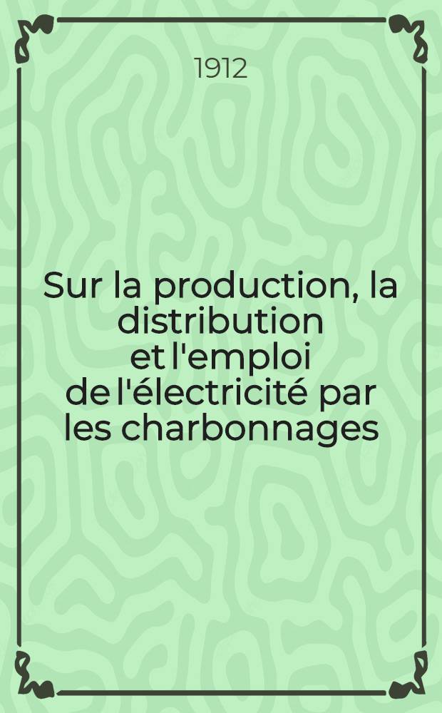 Sur la production, la distribution et l'emploi de l'électricité par les charbonnages
