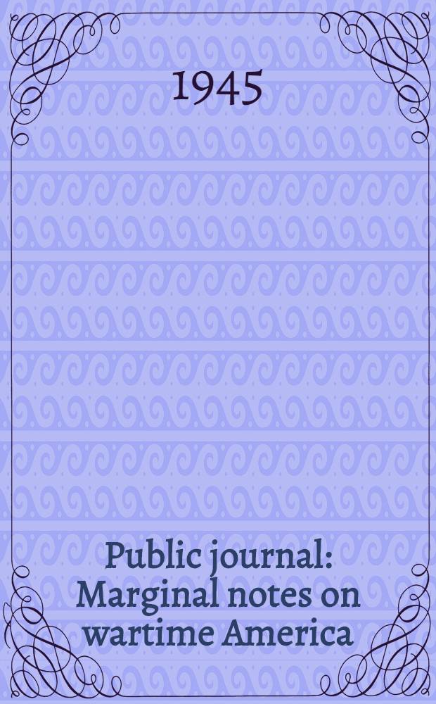 Public journal : Marginal notes on wartime America