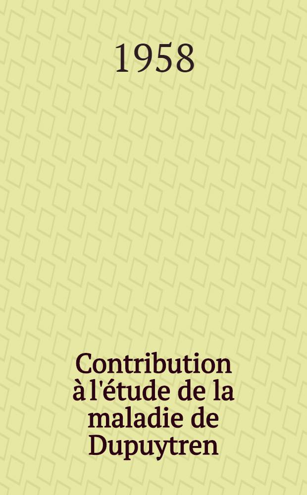 Contribution à l'étude de la maladie de Dupuytren : Statistique de 150 interventions : Thèse pour le doctorat en méd. (diplôme État)
