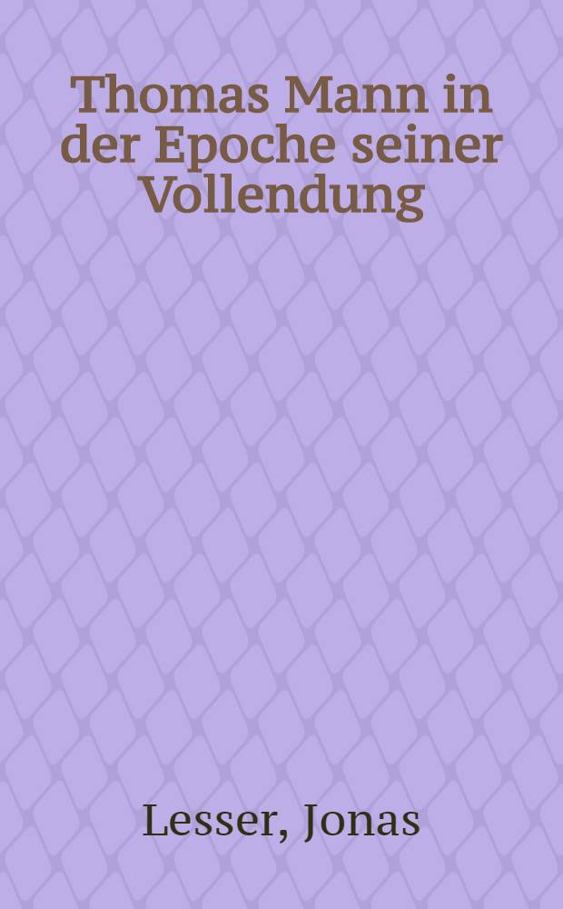 Thomas Mann in der Epoche seiner Vollendung