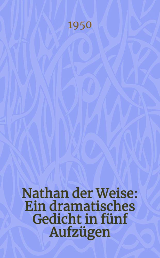 Nathan der Weise : Ein dramatisches Gedicht in fünf Aufzügen
