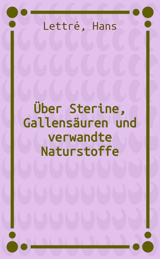 ... Über Sterine, Gallensäuren und verwandte Naturstoffe : Herzgifte, Hormone, Saponine und Vitamin D