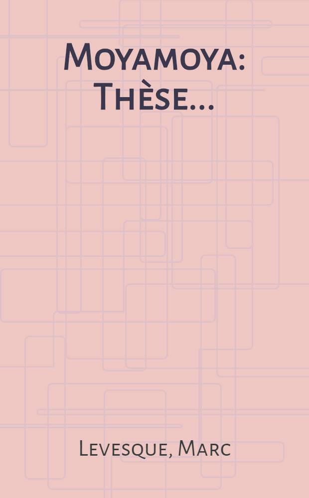 Moyamoya : Th&egrave;se ..