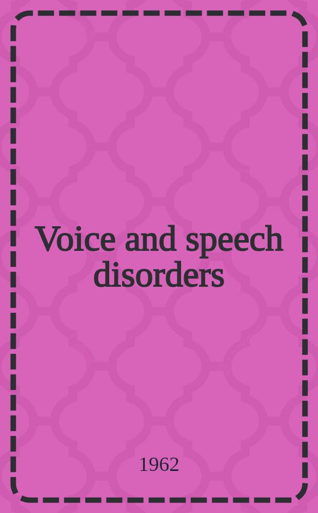 Voice and speech disorders: medical aspects : With sections on otology, audiology and surgery of head and neck
