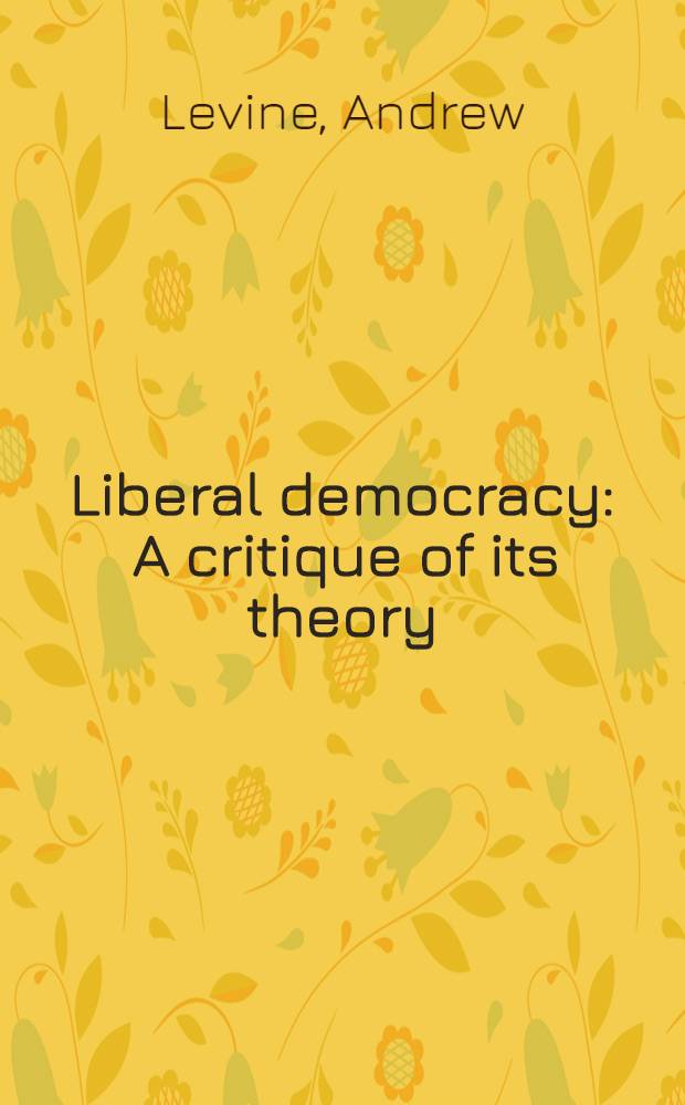 Liberal democracy : A critique of its theory