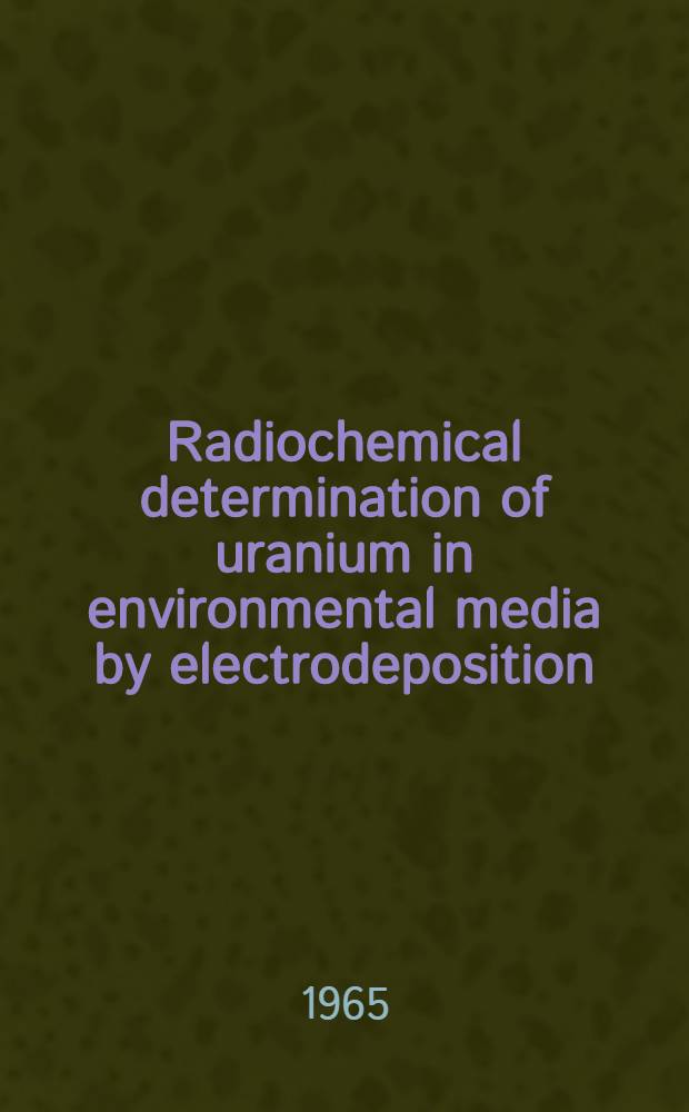 Radiochemical determination of uranium in environmental media by electrodeposition