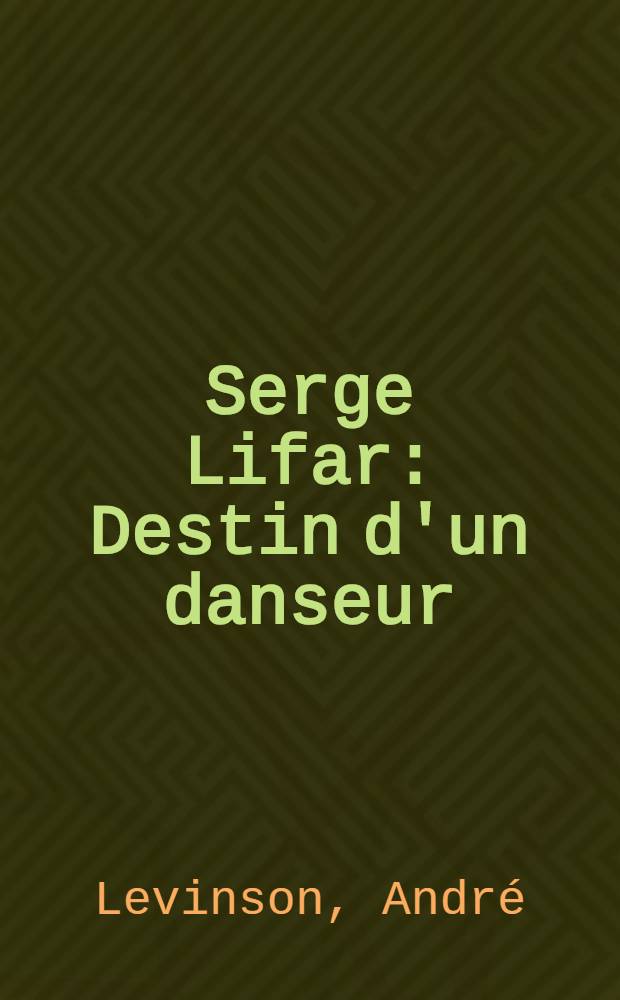 Serge Lifar : Destin d'un danseur