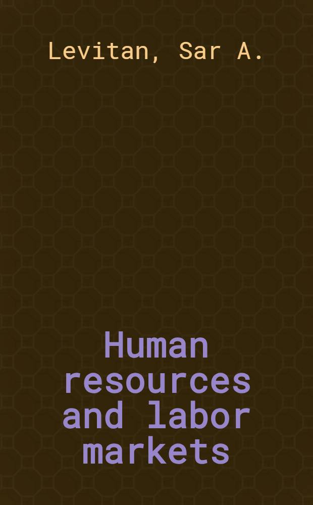 Human resources and labor markets : Labor and manpower in the American economy