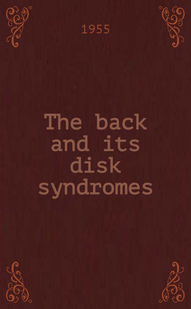 The back and its disk syndromes : Incl. injuries, diseases, deformities and disabilities : With notes on the pelvis and coccyx