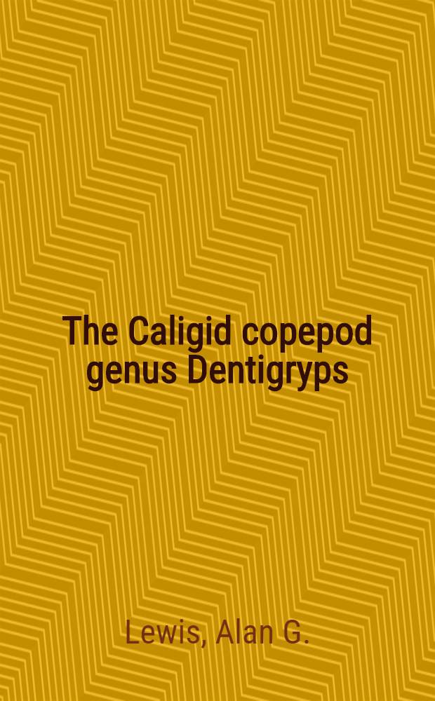 The Caligid copepod genus Dentigryps (Crustacea: Caligoida)