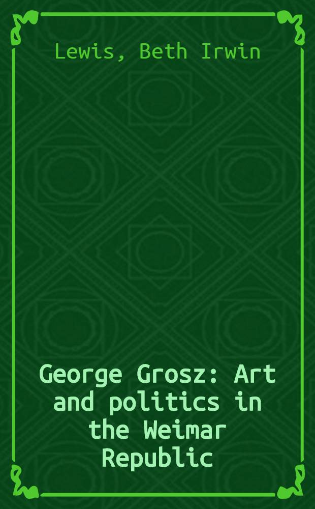 George Grosz : Art and politics in the Weimar Republic