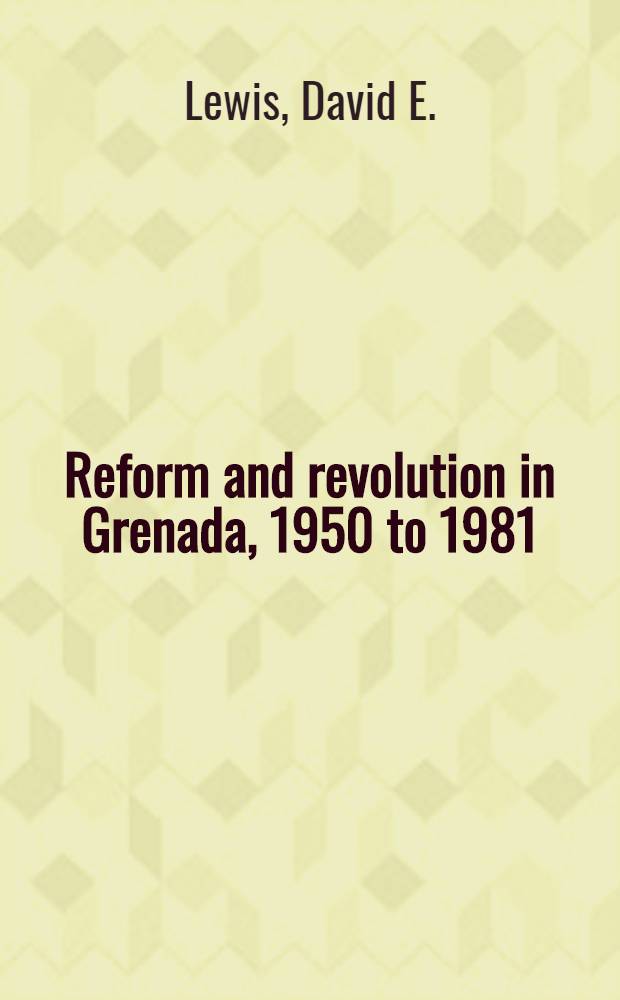 Reform and revolution in Grenada, 1950 to 1981 : Essay