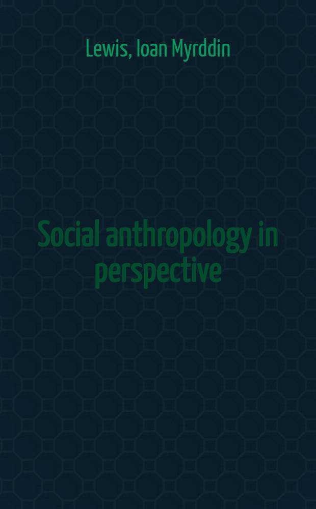 Social anthropology in perspective : The relevance of social anthropology